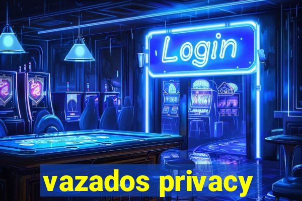 vazados privacy